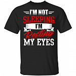 I'm Not Sleeping I'm Resting My Eyes T-Shirt - Funny Dad Shirt, Black, Unisex T-Shirt I'm Not Sleeping I'm Resting My Eyes T-Shirt - Funny Dad Shirt, Black, Unisex T-Shirt
