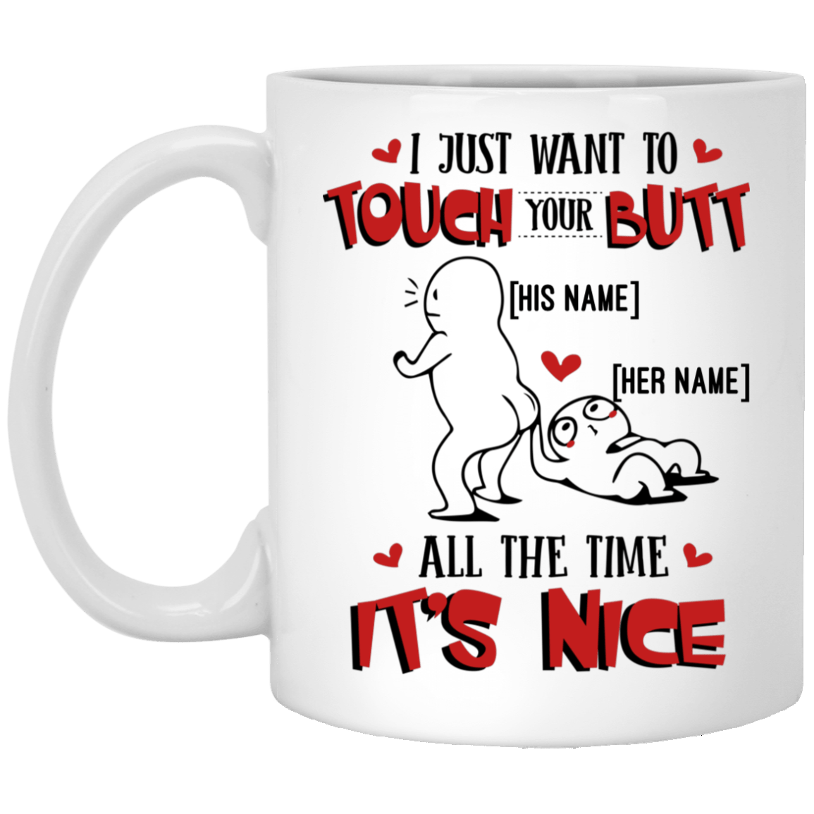 Personalized I Just Want To Touch Your Butt All The Time It's Nice Ceramic Coffee Mug - Custom Couple Mug, White, 11 oz. White Mug