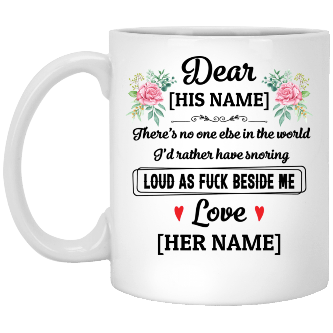 Personalized for Him There's No One Else I'd Rather Have Snoring Loud as Fu-ck Beside Coffee Mug - Water Bottle, White, 11 oz. White Mug