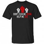 Don't Film Me Dying Help Me Live - Black Lives Matter Anti Racist T-Shirt, Black, Unisex T-Shirt Don't Film Me Dying Help Me Live - Black Lives Matter Anti Racist T-Shirt, Black, Unisex T-Shirt