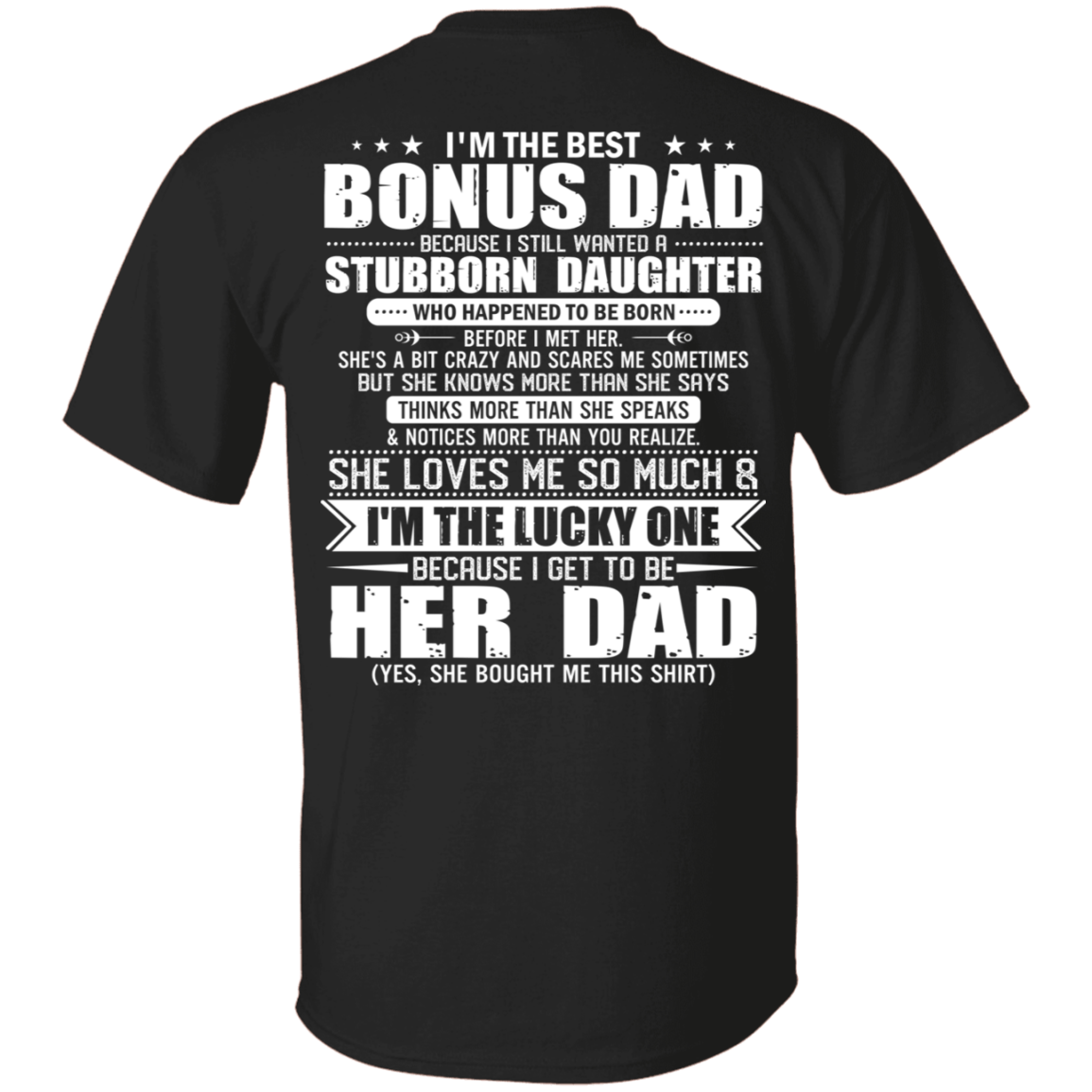 I'm The Best Bonus Dad Because I Still Wanted A Stubborn Daughter T-Shirt - Dad T-Shirt - Bonus Father Shirt, Black, Unisex T-Shirt