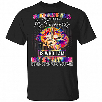 November Girl Make No Mistake My Personality Is Who I Am T-Shirt - November Birthday Girl Shirt, Black, Unisex T-Shirt