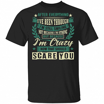 After Everything I've Been Through I'm Still Smiling T-Shirt, Black, Unisex T-Shirt