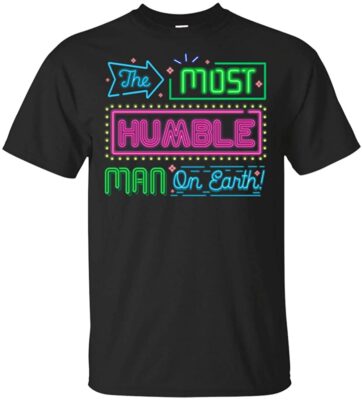 Funny The Most Humble Man On Earth T-Shirt