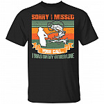 Sorry I Missed Your Call I Was On My Other Line Fishing T-Shirt, Black, Unisex T-Shirt