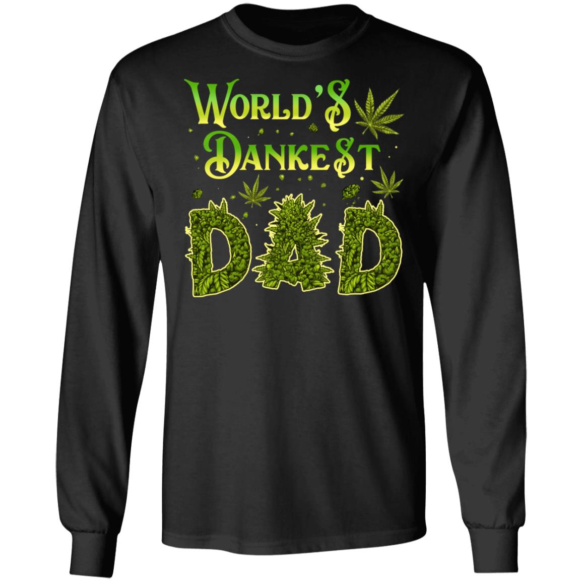 Weed Cannabis World's Dankest Dad Hoodie - Sweatshirt - Long Sleeve Shirt, Black, Long Sleeve