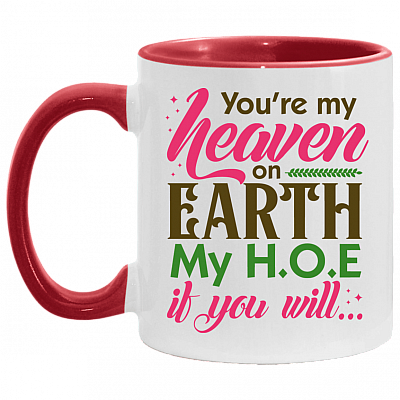 You're My Heaven On Earth My HOE If Your Will Funny Accent Mug - Ceramic Coffee Mug, White/Red, 11 oz. Accent Mug