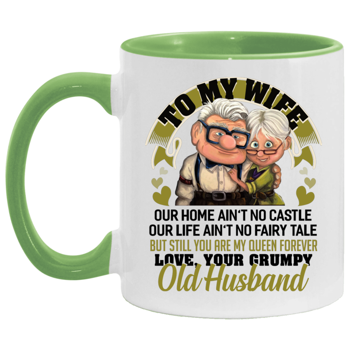 To My Wife Our Home Ain't No Castle But Still You Are My Queen Forever Accent Mug, White/Light Green, 11 oz. Accent Mug