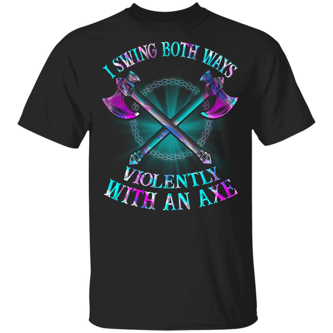 I Swing Both Ways Violently With An Axe Funny T-Shirt - Crossed Axes Shirt, Black, Unisex T-Shirt I Swing Both Ways Violently With An Axe Funny T-Shirt - Crossed Axes Shirt, Black, Unisex T-Shirt