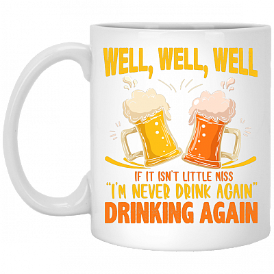 Well, Well, Well If It Isn't Little Miss I'm Never Drink Again Drinking Again Drinking Beer Mug Beer Stein, White, 11 oz. White Mug