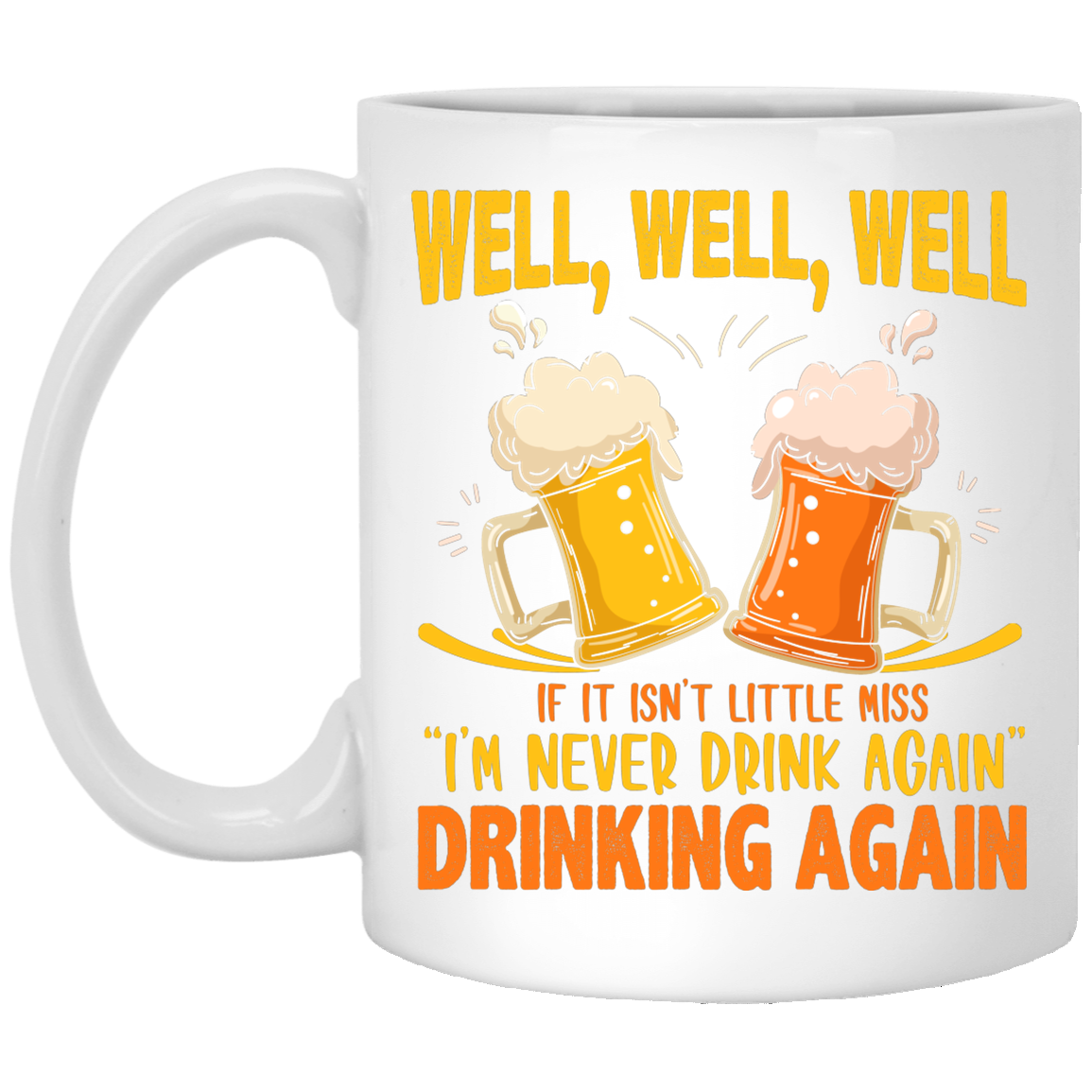 Well, Well, Well If It Isn't Little Miss I'm Never Drink Again Drinking Again Drinking Beer Mug Beer Stein, White, 11 oz. White Mug