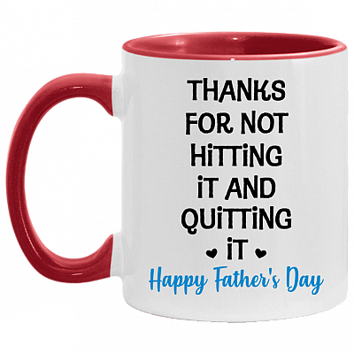 Thanks For Not Hitting It And Quitting It Accent Mug - Funny Father's Day Gift, White/Red, 11 oz. Accent Mug