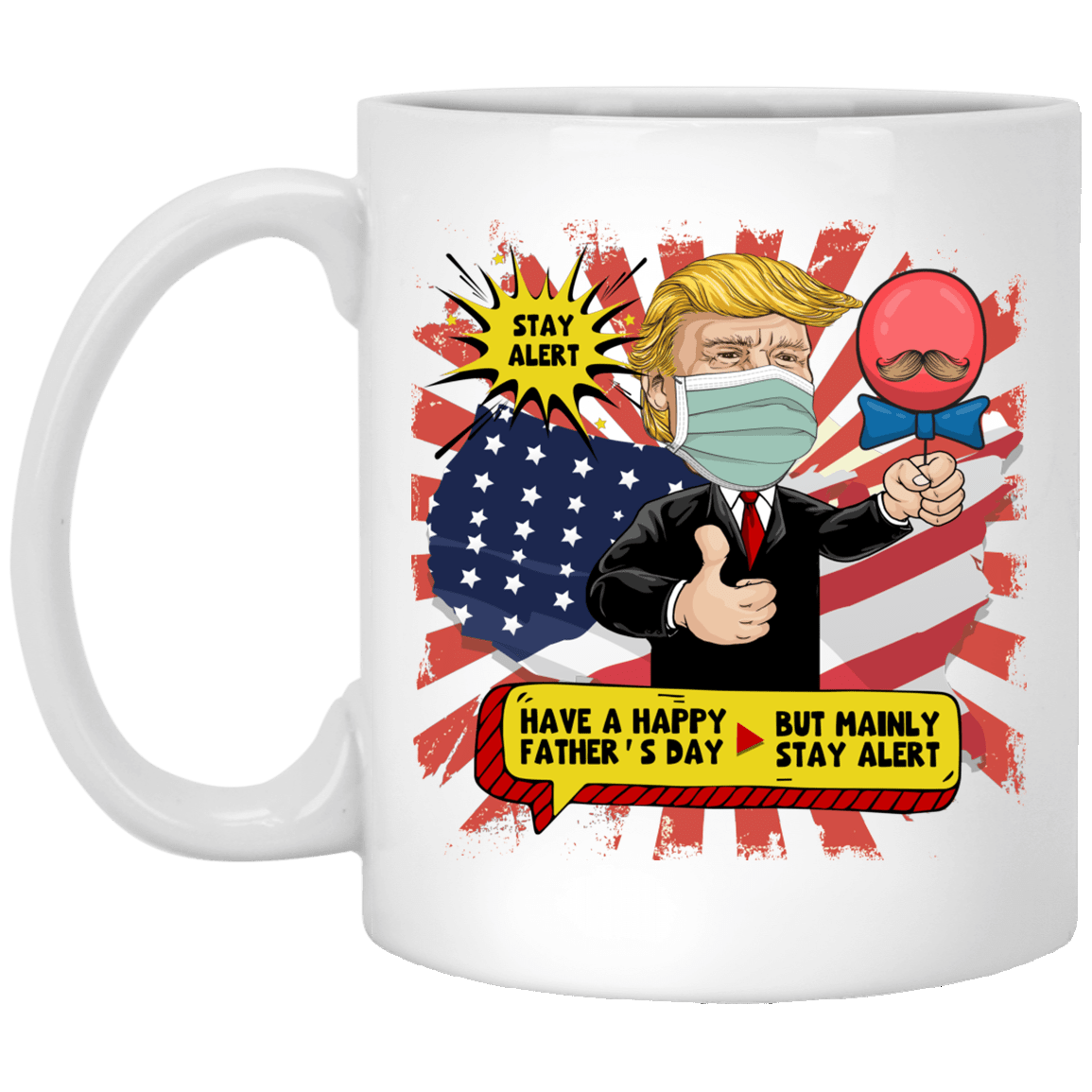 Stay Alert Have A Happy Father's Day But Mainly Stay Alert Funny Trump Ceramic Coffee Mug - Beer Stein, White, 11 oz. White Mug Stay Alert Have A Happy Father's Day But Mainly Stay Alert Funny Trump Ceramic Coffee Mug - Beer Stein, White, 11 oz. White Mug