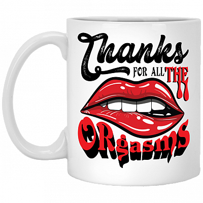 Thanks for All the Orgasms Ceramic Coffee Mug - Beer Stein - Water Bottle - Color Changing Mug, White, 11 oz. White Mug