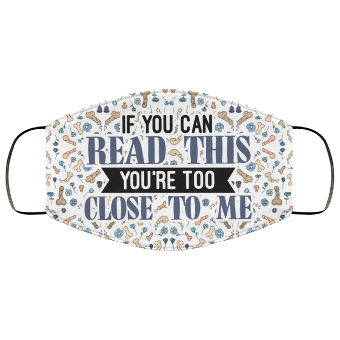 If You Can Read This You’re Too Close To Me Penis Pattern Washable Reusable Custom – Printed Cloth Face Mask Cover, White, Cloth Face Mask