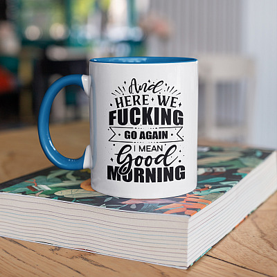 Alternative view of And Here We Fucking Go Again I Mean Good Morning Funny Accent Mug