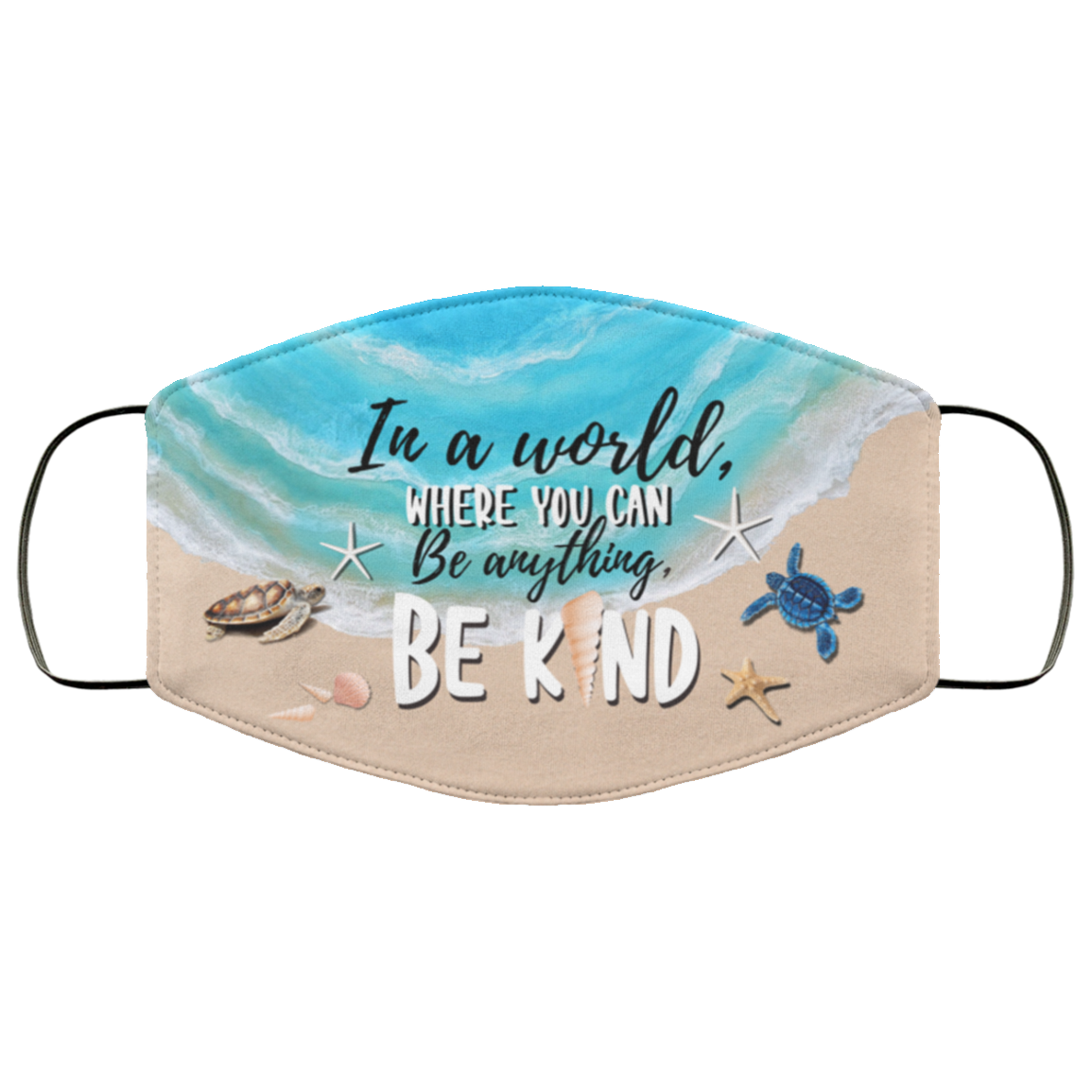 In A World Where You Can Be Anything Be Kind Ocean Turtle Washable Reusable Custom – Printed Cloth Face Mask Cover, White, Cloth Face Mask
