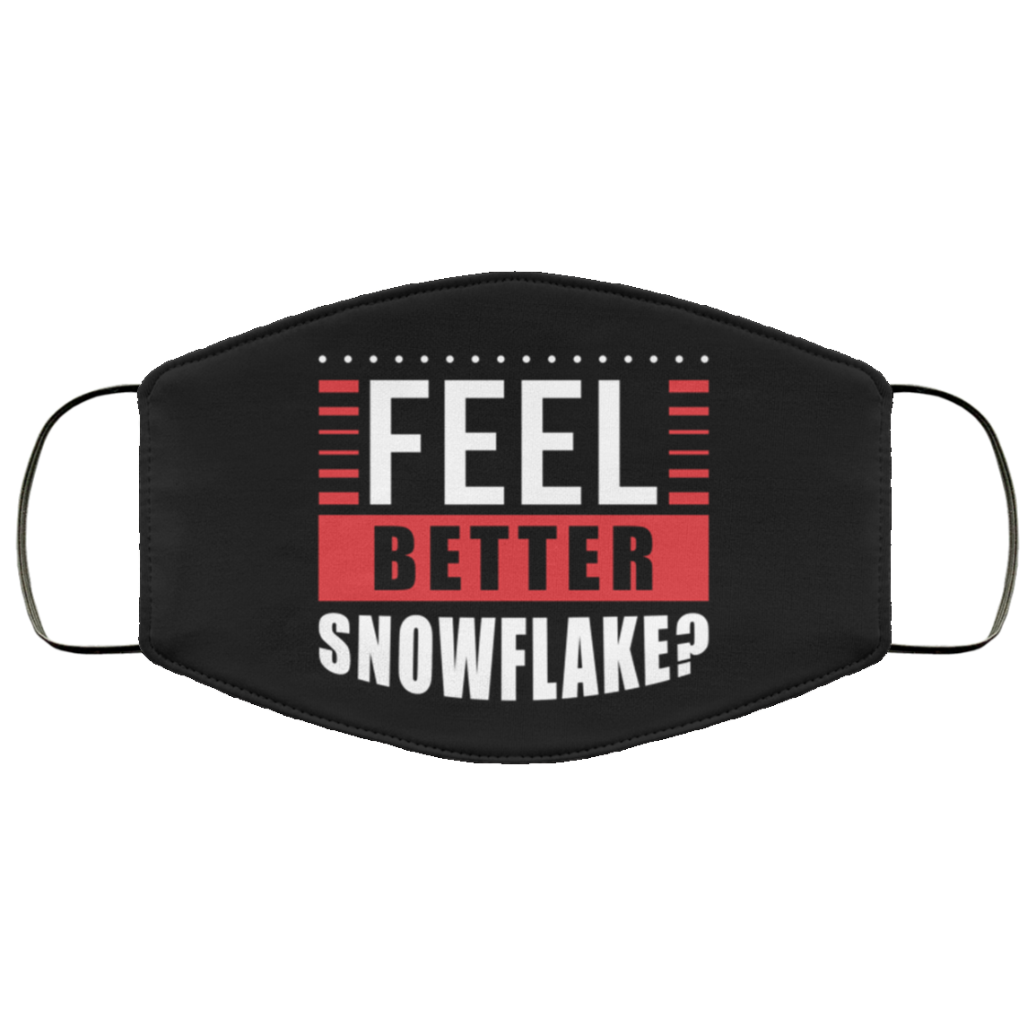 Feel Better Now Snowflake Funny Washable Reusable Custom - Printed Cloth Face Mask Cover, White, Cloth Face Cover