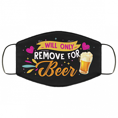 Will Only Remove For Beer - Funny Face Mask, Black, Cloth Face Mask