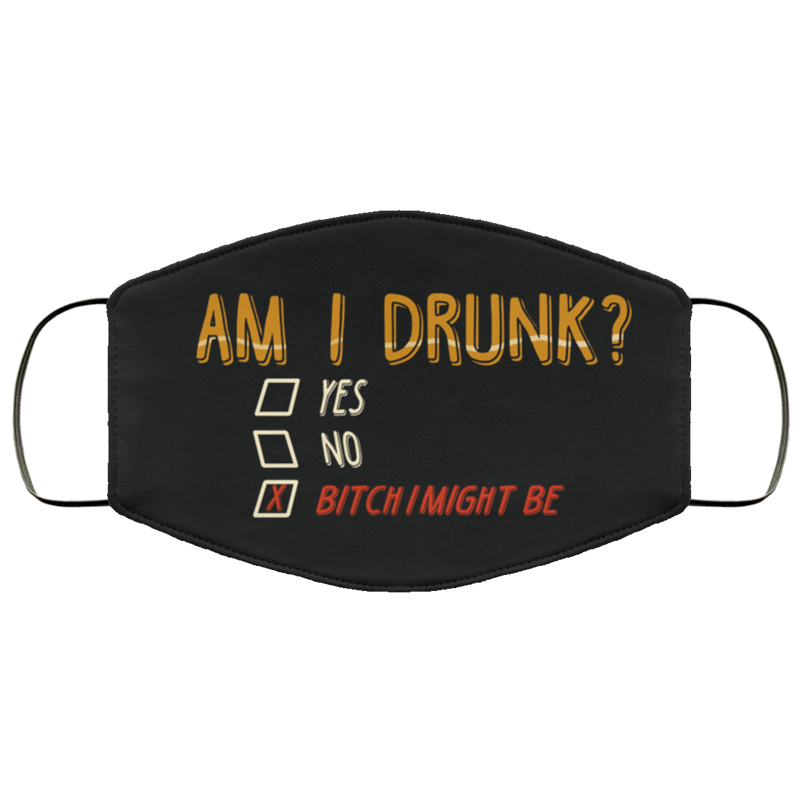 Am I Drunk Funny Bitch I Might Be Quarantine Washable Reusable Custom - Printed Cloth Face Mask Cover, White, Cloth Face Cover