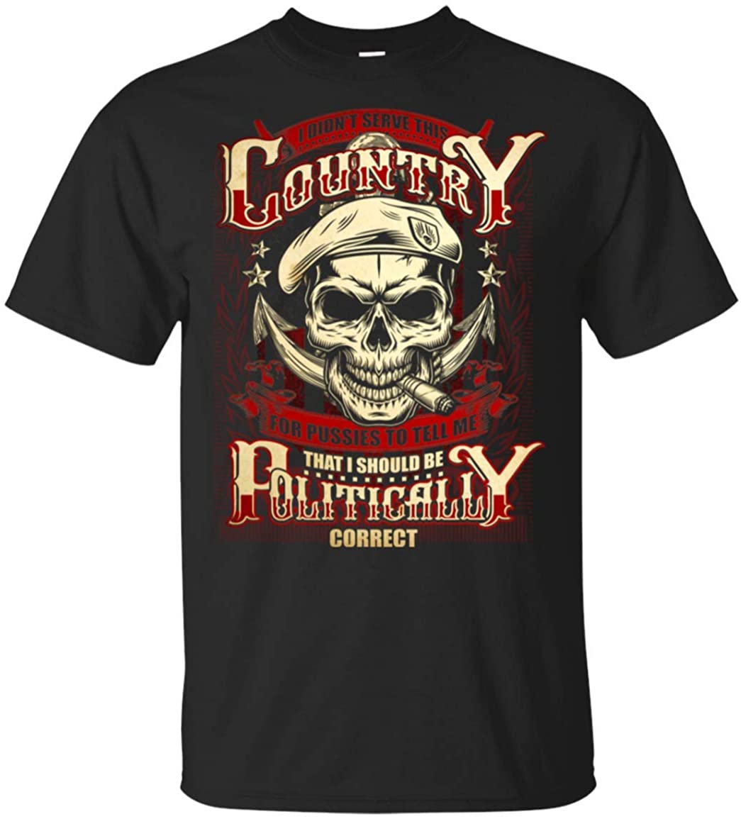 I Didn't Serve This Country for Pussies to Tell Me That I Should Be Politically Correct T-Shirt, Unisex T-Shirt, Black