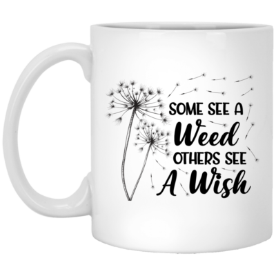 Some See a Weed Others See a Wish Positive Quote Gift Ceramic Coffee Mug - Beer Stein - Water Bottle, White, 11 oz. White Mug