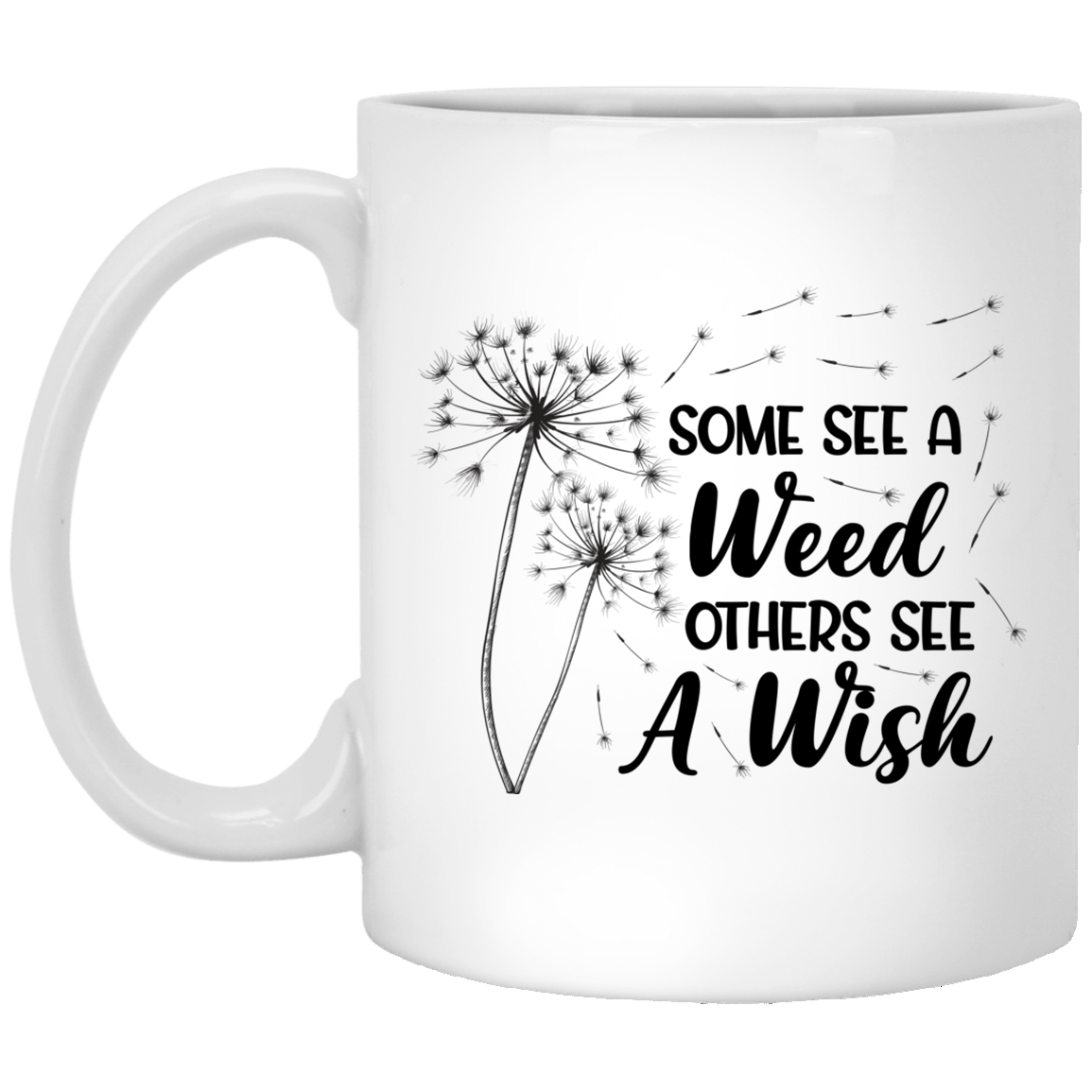 Some See a Weed Others See a Wish Positive Quote Gift Ceramic Coffee Mug - Beer Stein - Water Bottle, White, 11 oz. White Mug