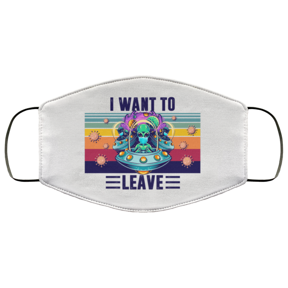Alien I Want To Leave Funny Washable Reusable Custom - Printed Cloth Face Mask Cover, White, Cloth Face Mask