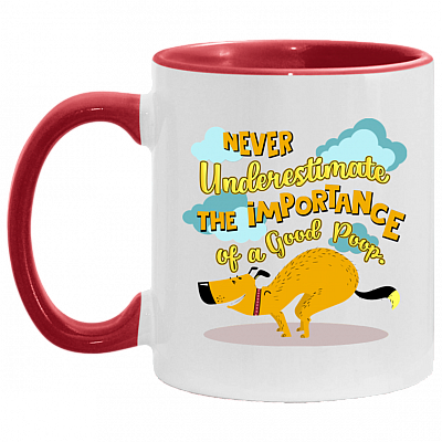 Never Underestimate The Importance Of a Good Poop Dog Accent Coffee Mug, White/Red, 11 oz. Accent Mug