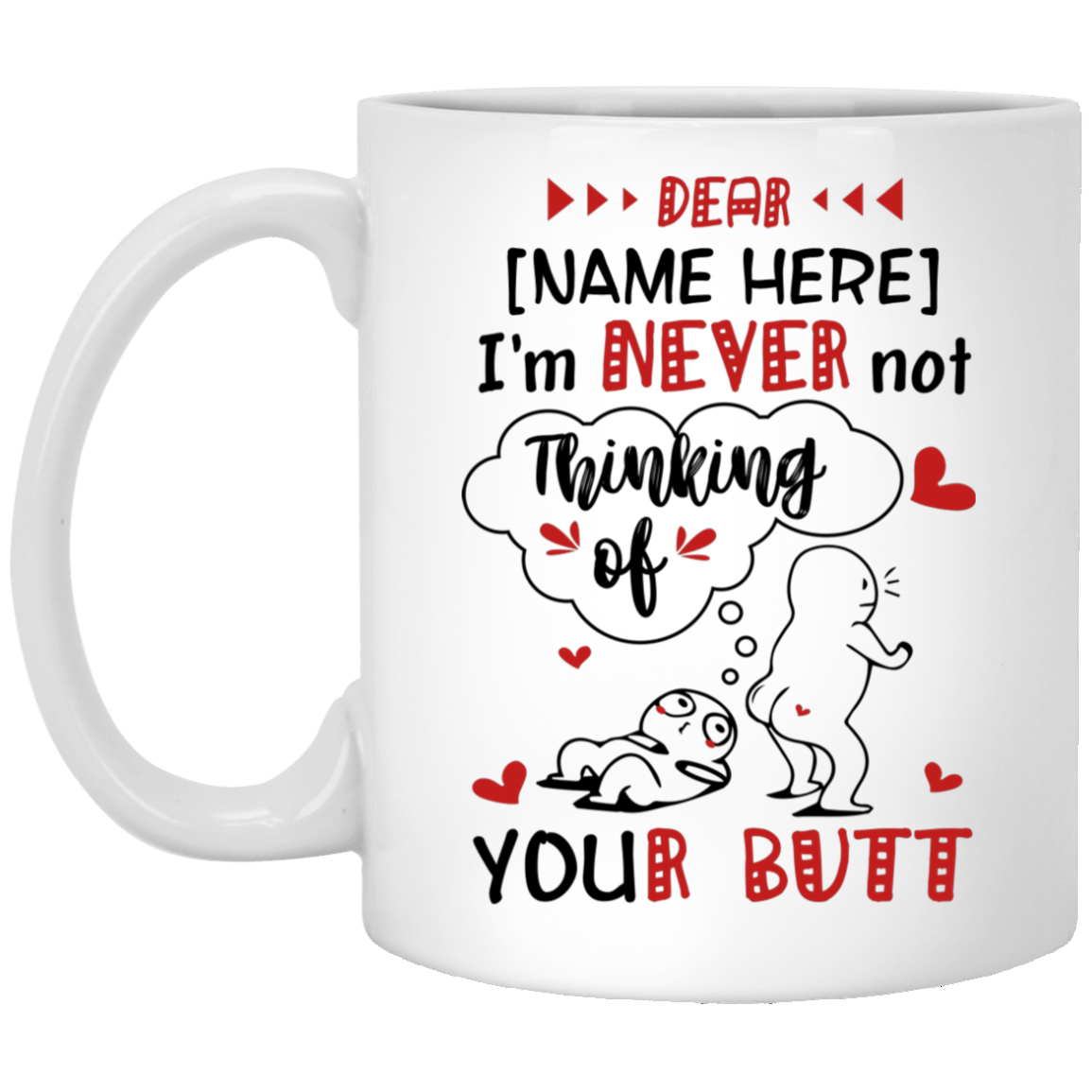 Personalized I’m Never Not Thinking Of Your Butt Funny Anniversary Gifts For Couple Ceramic Coffee Mug, White, 11 oz. White Mug