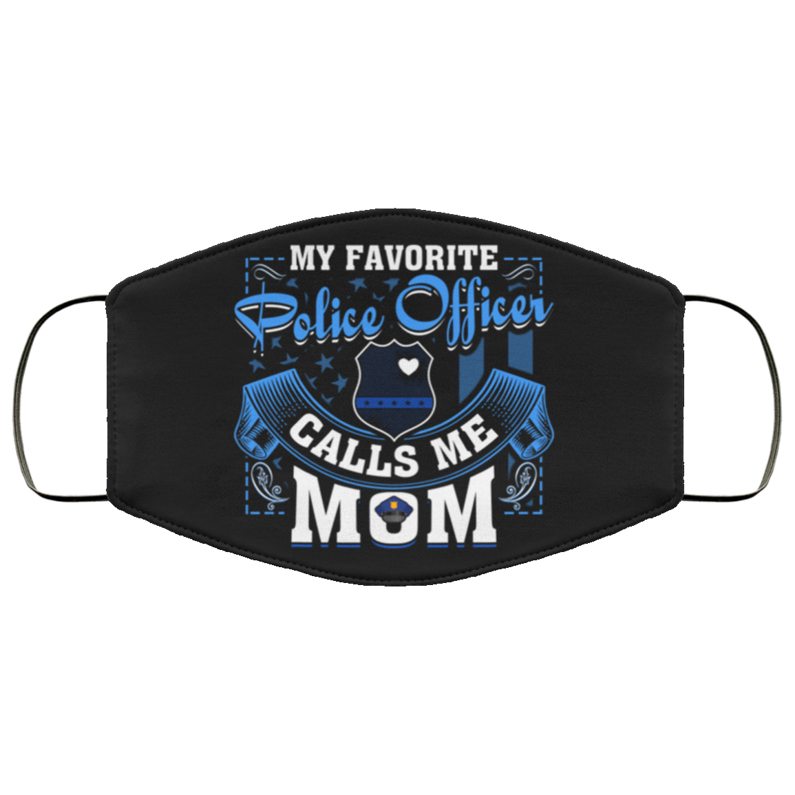 My Favorite Police Officer Calls Me Mom Washable Reusable Custom - Printed Cloth Face Mask Cover, Black, Cloth Face Cover