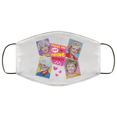 Thank You For Staying Home Golden Girls Washable Reusable Custom – Printed Cloth Face Mask Cover, White, Cloth Face Mask