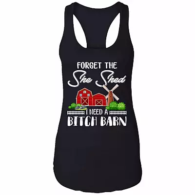 Forget The She Shed I Need A Bitch Barn Cotton Tank Top Tee - Ladies Racerback Tank, Black, Ladies Racerback Tank