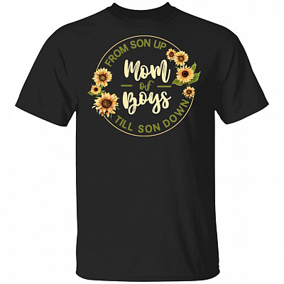 Mom Of Boys From Son Up Till Son Down T-Shirt - Funny Motherhood Gift Shirt, Black, Unisex T-Shirt