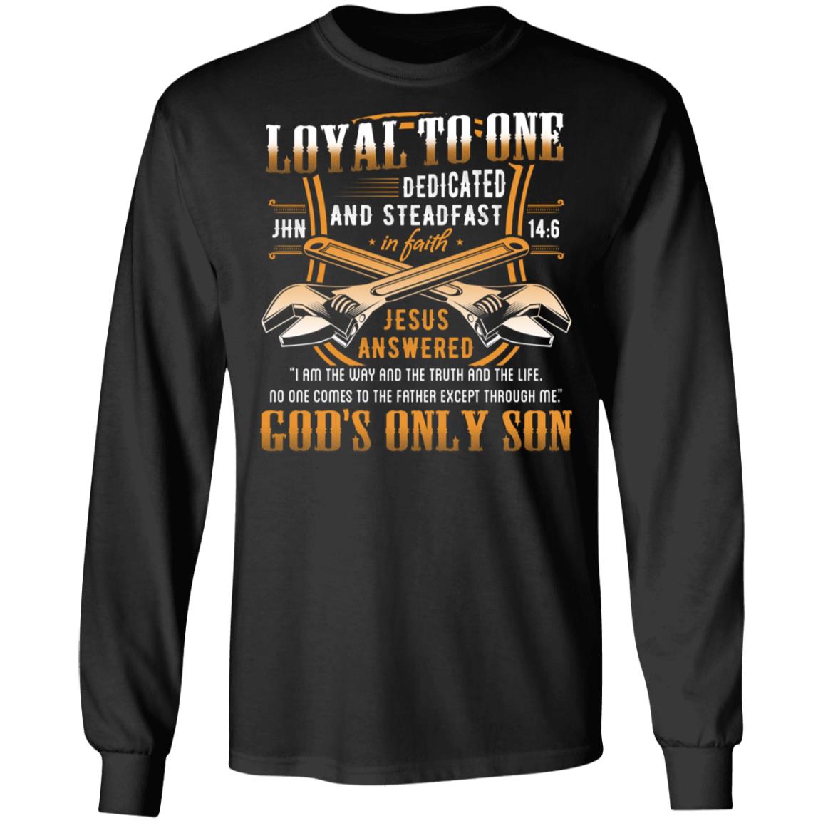 Loyal to One Jesus Is the Way the Life the Truth God's Only Son Hoodie - Sweatshirt, Black, Long Sleeve Loyal to One Jesus Is the Way the Life the Truth God's Only Son Hoodie - Sweatshirt, Black, Long Sleeve