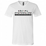 Social Distancing I'll Be There For You From Six Feet Away T-Shirt - V-Neck Shirt - Please Stay 6 Feet Away Shirt, White, V-Neck T-Shirt