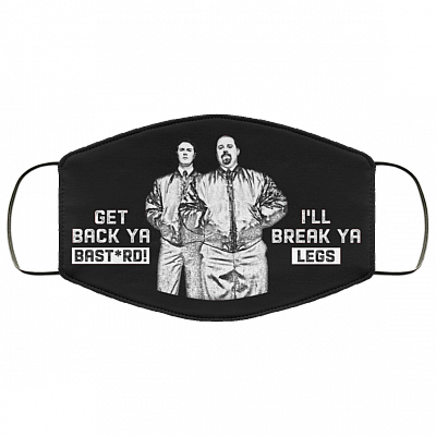 Get Back Ya Bast*rd I'll Break Ya Legs Washable Reusable Custom - Printed Cloth Face Mask Cover, Black, Cloth Face Cover