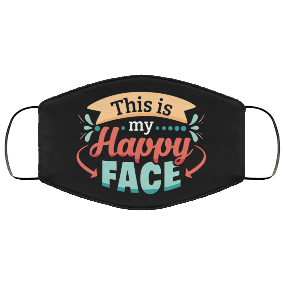 This Is My Happy Face Washable Reusable Custom – Printed Cloth Face Mask Cover - Funny Quarantine Face Mask, Black, Cloth Face Mask