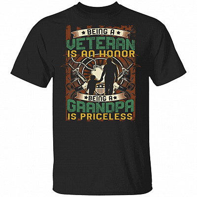 Being A Veteran Is An Honor T-Shirt Being A Grandpa Is Priceless Shirt - Proud Veteran Grandpa Saying Shirt, Black, Unisex T-Shirt