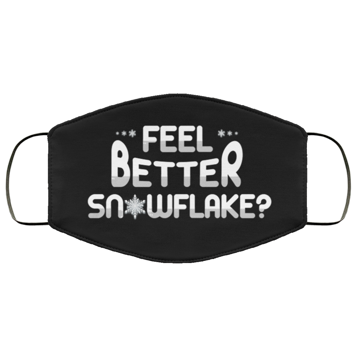 Feel Better Snowflake Funny Sarcastic Washable Reusable Custom Printed Cloth Face Mask Cover, Black, Cloth Face Cover