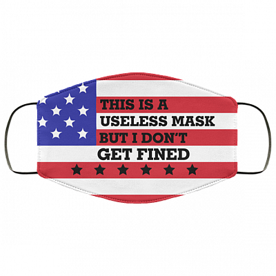 This Is A Useless Mask But I Dont Get Fined Washable Reusable Custom – Printed Cloth Face Mask Cover, White, Cloth Face Cover