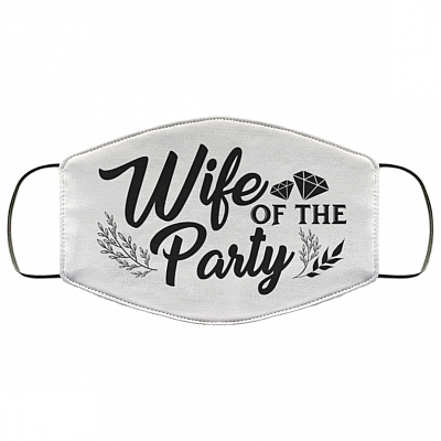 Wife Of The Party - The Party - Wedding Party Mask, White, Cloth Face Cover