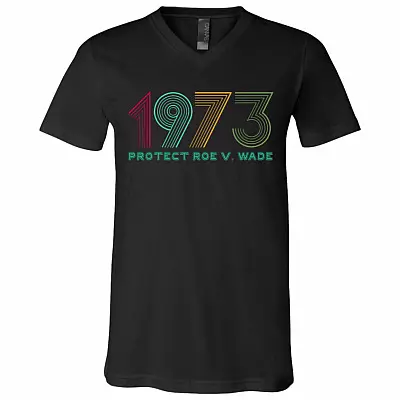 1973 Protect Roe V Wade Feminist Gift T-Shirt - V Neck, Black, V-Neck T-Shirt