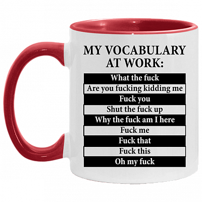 My Vocabulary At Work What The Fuck Are You Fucking Kidding Me Accent Coffee Mug, White/Red, 11 oz. Accent Mug