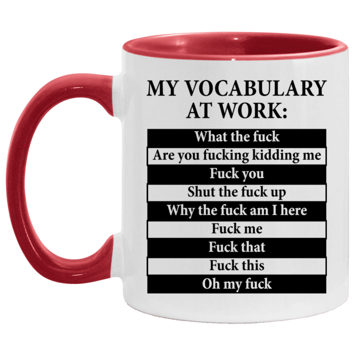 My Vocabulary At Work What The Fuck Are You Fucking Kidding Me Accent Coffee Mug, White/Red, 11 oz. Accent Mug