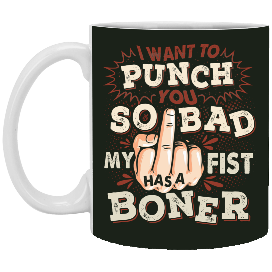 Sarcasm I Want To Punch You So Bad My Fist Has A Boner Ceramic Coffee Mug - Travel Mug - Color Changing Mug, Forest, 11 oz. White Mug