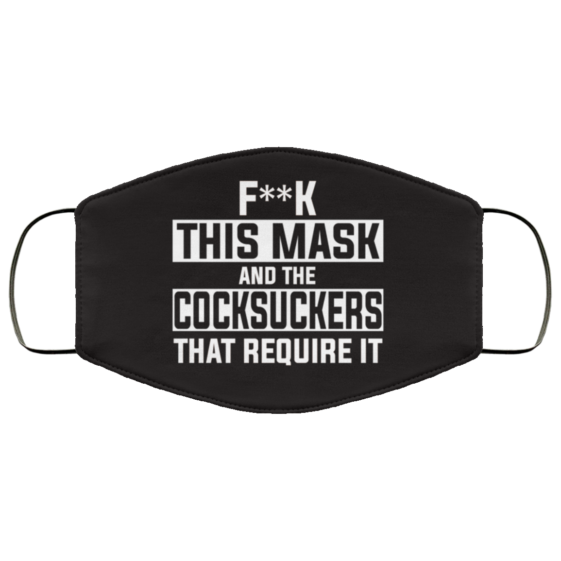Fuck This Mask And The Cocksuckers That Require It Washable Reusable Custom – Printed Cloth Face Mask Cover, White, Cloth Face Cover