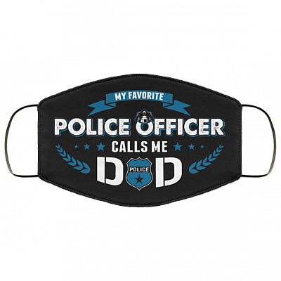 My Favorite Police Officer Calls Me Dad Washable Reusable Custom - Printed Cloth Face Mask Cover, Black, Cloth Face Cover