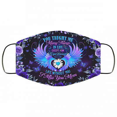 You Taught Me Many Things In Life I Miss You Mom Washable Reusable Custom - Printed Cloth Face Mask Cover, White, Cloth Face Cover