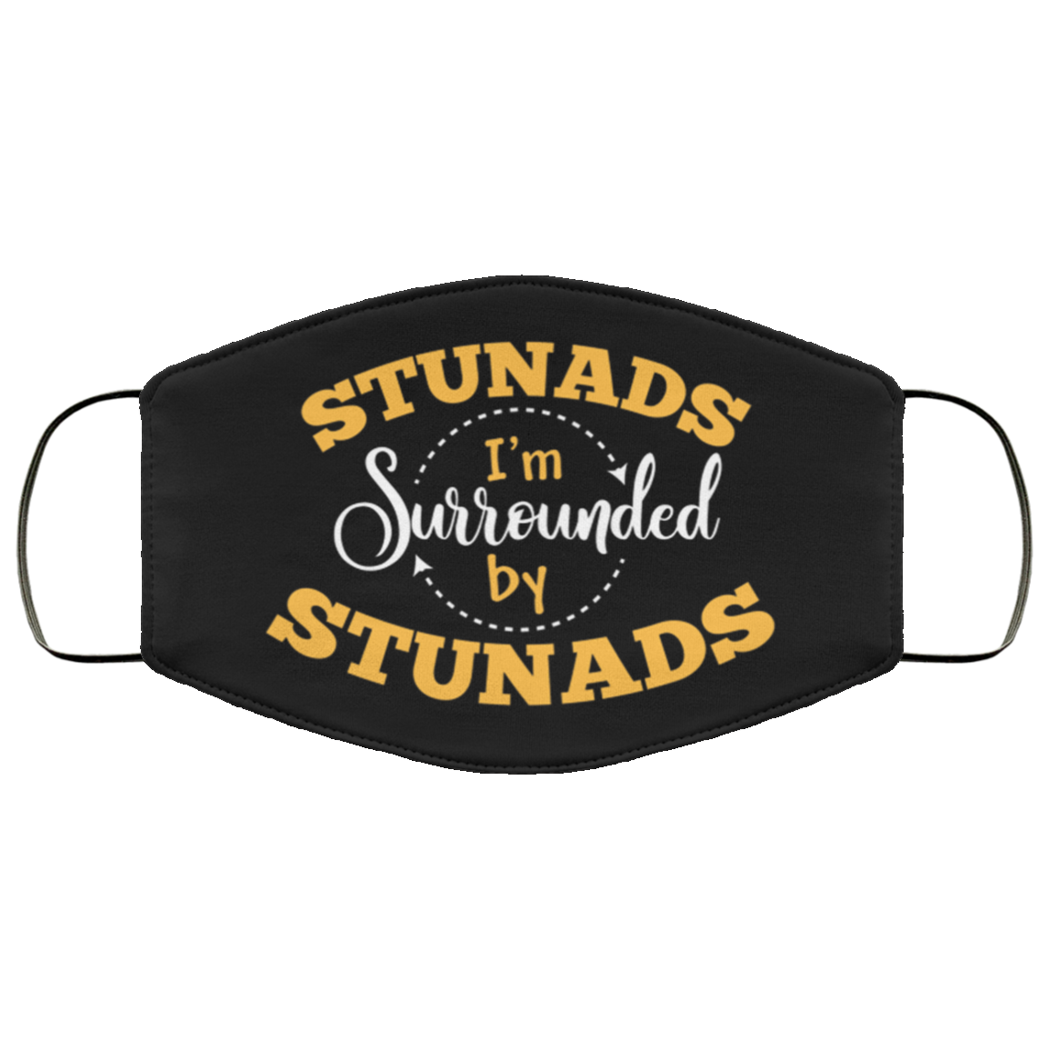 Stunads I'm Surrounded By Stunads Funny Washable Reusable Custom - Sarcastic Printed Cloth Face Mask Cover, Black, Cloth Face Cover